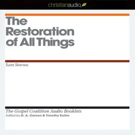 Restoration of All Things (The Gospel Coalition Audio Booklets)