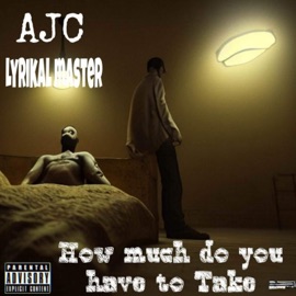 How much do you have to take (feat. AJC) [Radio Edit] Lyrikal Master