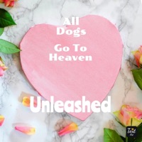 All Dogs Go To Heaven - Single - Unleashed
