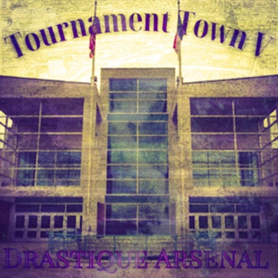 Tournament Town V (feat. Drastique Arsenal)