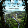 A Message to Garcia (Unabridged) - Elbert Hubbard