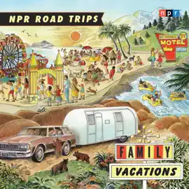 NPR Road Trips: Family Vacations : Stories that Take You Away