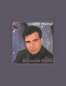 Ouve Muhamet Sejdiu, vê vídeos de música, lê a biografia, vê as datas da digressão e muito mais!