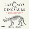 The Last Days of the Dinosaurs : An Asteroid, Extinction, and the Beginning of Our World - Riley Black