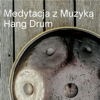 Medytacja z Muzyką Hang Drum - Dźwięki Hang Drum