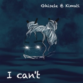 I can't (feat. Kimati) Ghisele
