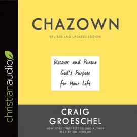 Chazown, Revised and Updated Edition : Discover and Pursue God's Purpose for Your Life