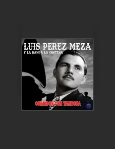 Luis Pérez Meza Y La Banda La Costeñaを聴いたり、ミュージックビデオを鑑賞したり、経歴やツアー日程などを確認したりしましょう！