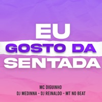 Eu Gosto da Sentada (feat. MT NO BEAT) - Single - MC Diguinho, Dj Medinna & DJ Reinaldo