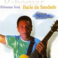 Baile da Saudade, Sucessos Que Marcaram - Ribamar Jose