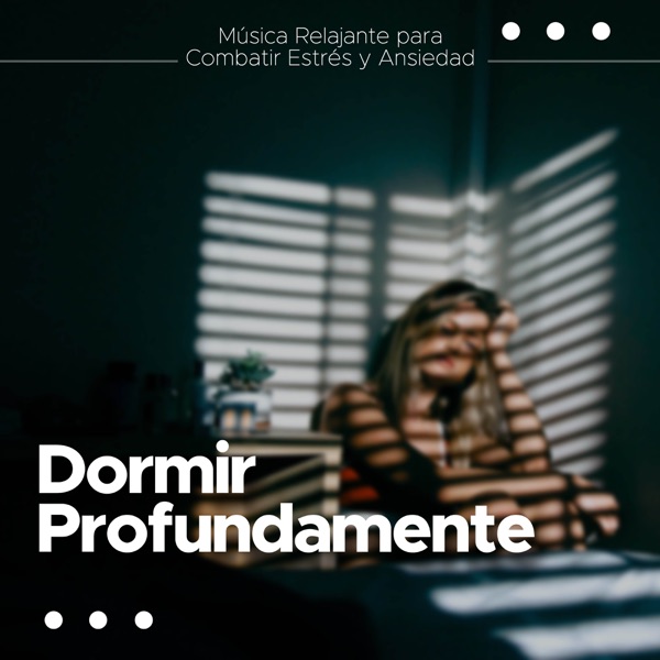 Dormir Profundamente: Música Relajante para Combatir Estres y Ansiedad