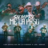 Siempre Me La Paso - Single - Los Escoltas De La Sierra & Los K-Bros