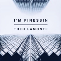 I'm Finessin - Single - Treh LaMonte