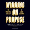 Winning on Purpose : The Unbeatable Strategy of Loving Customers - Fred Reichheld