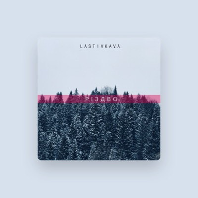 LASTIVKAVA을(를) 듣고, 뮤직 비디오를 보고, 약력을 읽고, 투어 일정 등을 확인하세요!