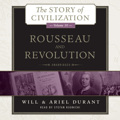 Rousseau and Revolution: A History of Civilization in France, England, and Germany from 1756, and in the Remainder of Europe from 1715 to 1789 (The Story of Civilization)