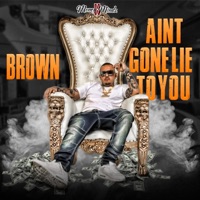 Ain't Gotta Lie To You - Single - Brown Money Mindz