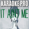 It Ain't Me (Originally Performed by Kygo & Selena Gomez) [Instrumental Version] - Karaoke Pro