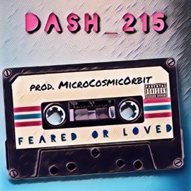 Feared or Loved Dash_215 & MicroCosmicOrbit