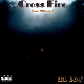 Cross Fire (feat. Wither J) Lil E.D.F