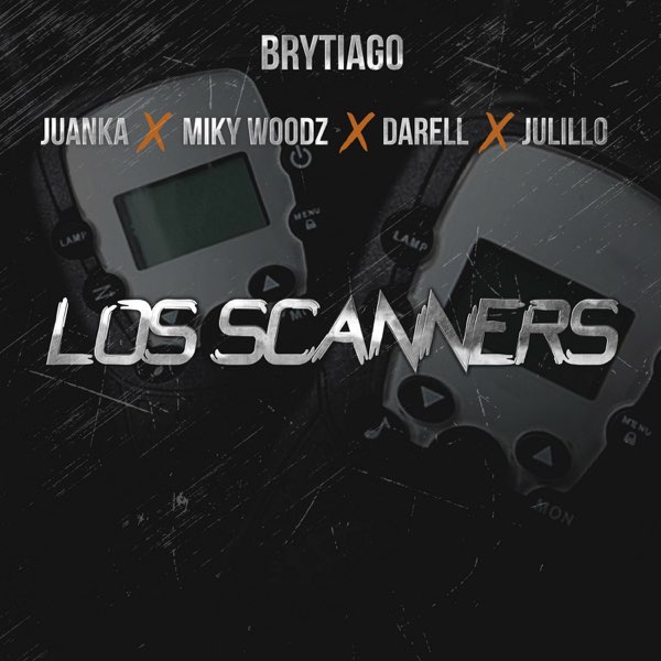 Los Scanners (feat. Juanka, Miky Woodz, Darell & Julillo) - Single by  Brytiago on Apple Music