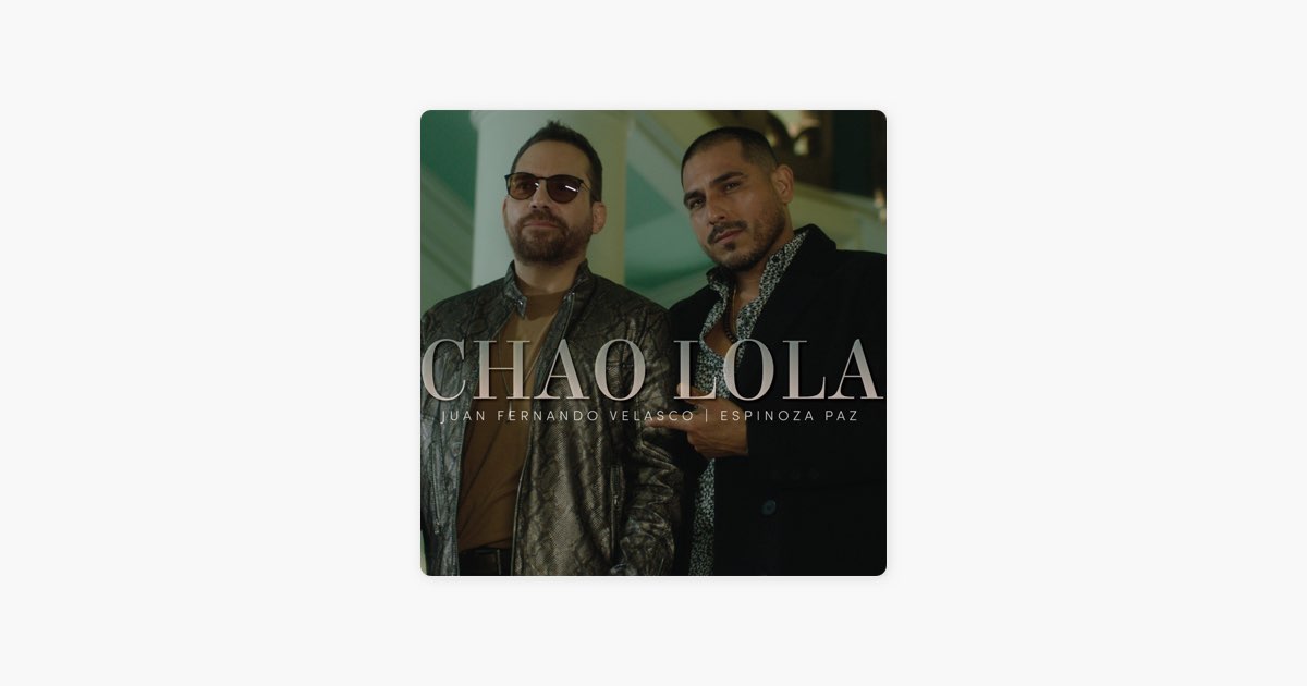 Chao Lola by Juan Fernando Velasco & Espinoza Paz - Song on Apple Music