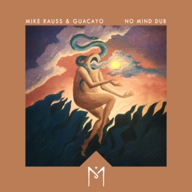 No Mind Dub Mike Rauss, Guacáyo & Sophie Alice