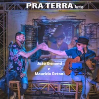 Pra Terra (Ao Vivo) - Single - João Ormond & Maurício Detoni