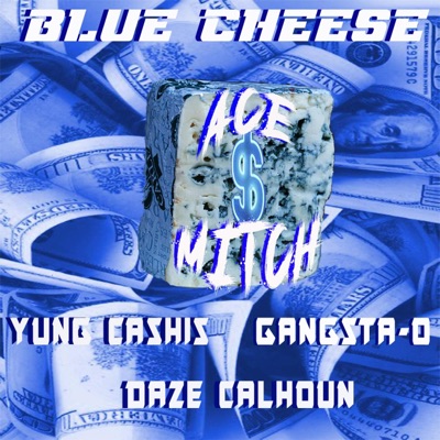 Blue Cheese ACE and Mitch Yung Cashis and Gangsta-O (feat. Daze Calhoun) - Single