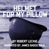 Helmet for My Pillow: From Parris Island to the Pacific: A Young Marine's Stirring Account of Combat in World War II (Unabridged) - Robert Leckie