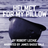 Audiobook cover for Helmet for My Pillow: From Parris Island to the Pacific: A Young Marine's Stirring Account of Combat in World War II (Unabridged) by Robert Leckie