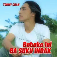 BABAKO LAI BASUKU INDAK — Tommy Chan