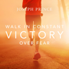 Walk in Constant Victory over Fear - Joseph Prince