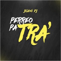 Perreo Pa Tra' - Single - Juani Dj
