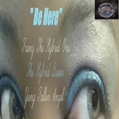 Be Here (feat. Nakia the Hybrid Queen Quarles & Yung Fallen Angel) - Single