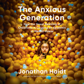 The Anxious Generation: How the Great Rewiring of Childhood Is Causing an Epidemic of Mental Illness (Unabridged) - Jonathan Haidt Cover Art