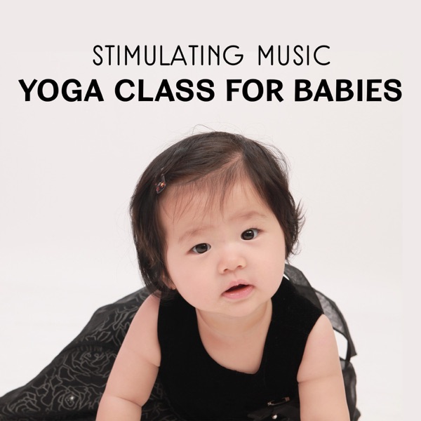 Stimulating Music – Yoga Class for Babies, Relaxing Melodies for Body & Mind Progress, Child Yoga Positions, Nature Sounds for Mindfulness, Kids Inner Peace