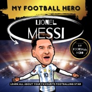 My Football Hero: Lionel Messi: Learn All About Your Favourite Footballing Star (Unabridged) - Rob Green