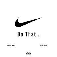 Do That (feat. Matt Reed) - Single - Young N Fly