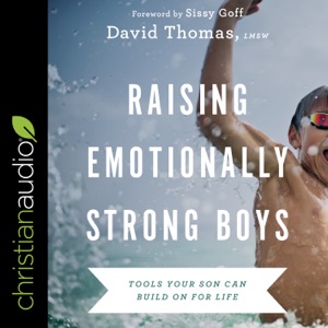 Raising Emotionally Strong Boys : Tools Your Son Can Build On for Life