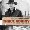 The Definitive Greatest Hits: Til the Last Shot's Fired - Trace Adkins