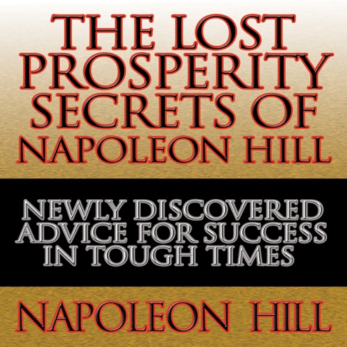 The Lost Prosperity Secrets of Napoleon Hill : Newly Discovered Advice for Success in Tough Times cover