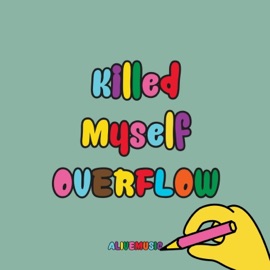 Killed Myself Overflow