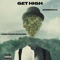 GET HIGH (feat. Bossman34) - Single - Yung Pharaoh Bazzu