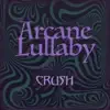Arcane Lullaby - Crush