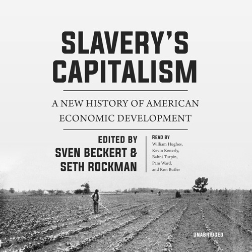 Slavery’s Capitalism: A New History of American Economic Development (The Early American Studies Series) cover