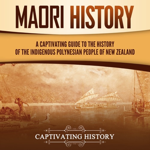Māori History: A Captivating Guide to the History of the Indigenous Polynesian People of New Zealand cover