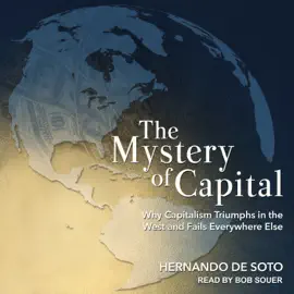 The Mystery of Capital : Why Capitalism Triumphs in the West and Fails Everywhere Else