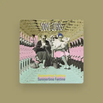 Listen to Some Jerks, watch music videos, read bio, see tour dates & more!