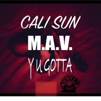 Y U GOTTA (feat. M.A.V.) - Single - Cali Sun